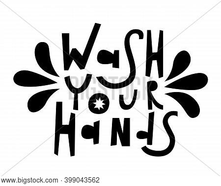 Wash Your Hands Lettering. Black Print Isolated On White Background. A Reminder Of The Hygiene Rules