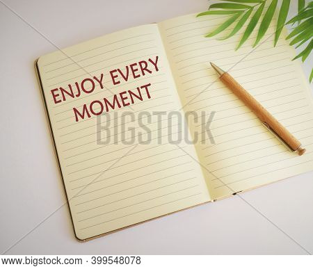 Conceptual Hand Writing Showing Enjoy Every Moment. Business Photo Text Being Pleased With Your Life